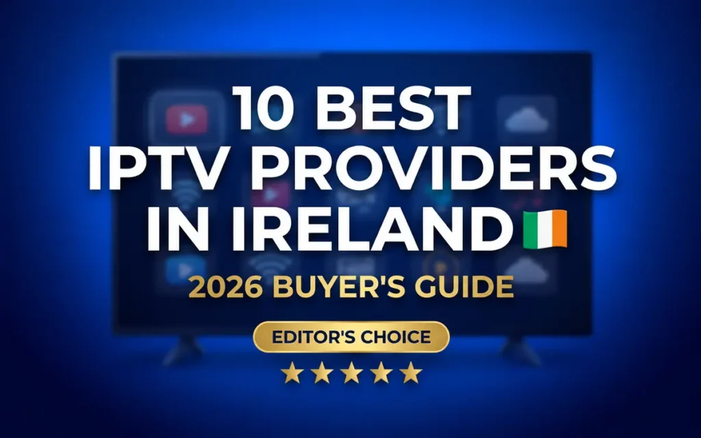 10 best IPTV providers in Ireland for the 2026 buyer’s guide
